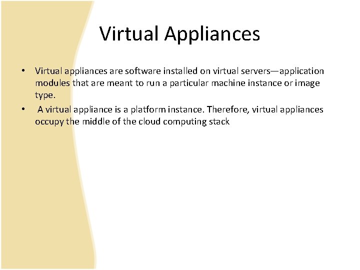Virtual Appliances • Virtual appliances are software installed on virtual servers—application modules that are