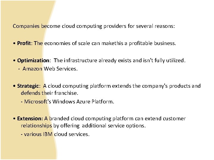 Companies become cloud computing providers for several reasons: • Profit: The economies of scale