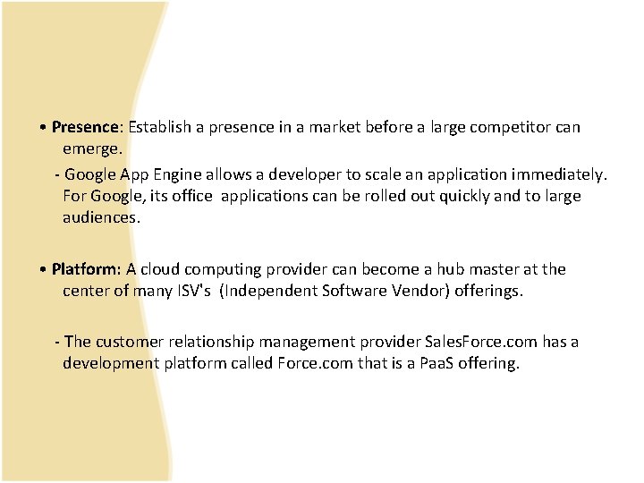  • Presence: Establish a presence in a market before a large competitor can