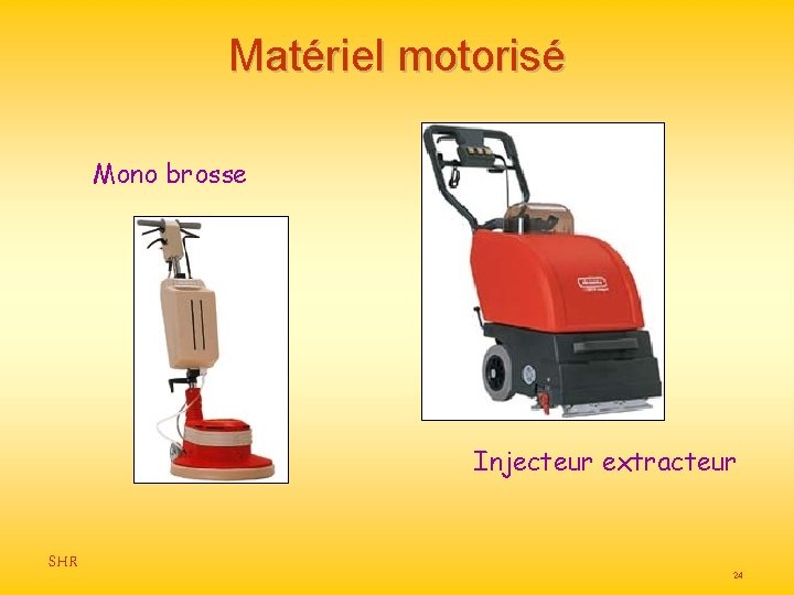 Matériel motorisé Mono brosse Injecteur extracteur SHR 24 