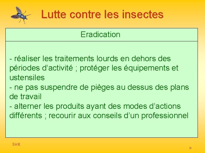 Lutte contre les insectes Eradication - réaliser les traitements lourds en dehors des périodes