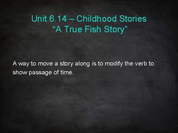 Unit 6. 14 – Childhood Stories “A True Fish Story” A way to move Unit 6. 14 – Childhood Stories “A True Fish Story” A way to move
