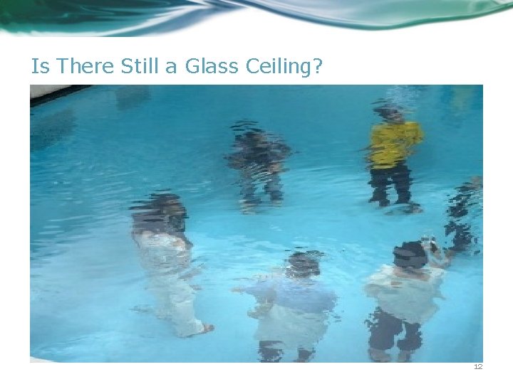 Is There Still a Glass Ceiling? 12 