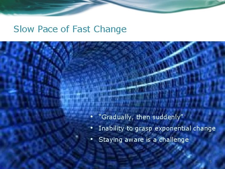 Slow Pace of Fast Change • • • “Gradually, then suddenly” Inability to grasp