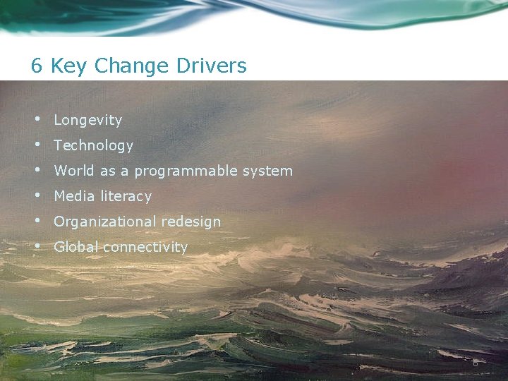 6 Key Change Drivers • • • Longevity Technology World as a programmable system