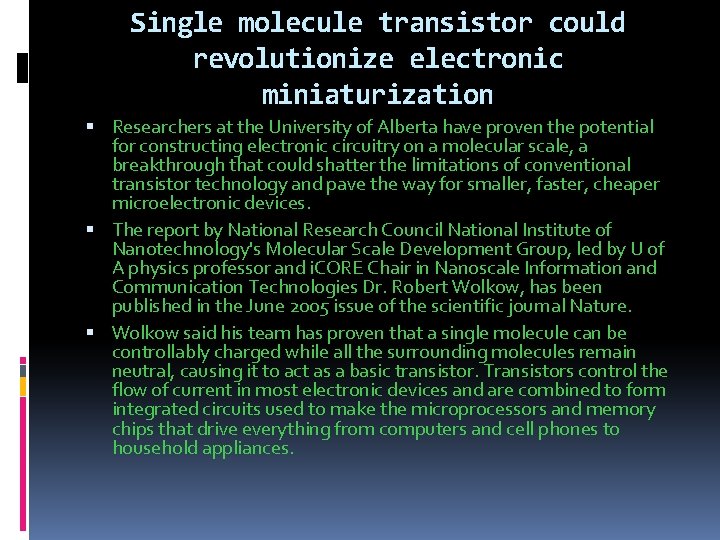 Single molecule transistor could revolutionize electronic miniaturization Researchers at the University of Alberta have