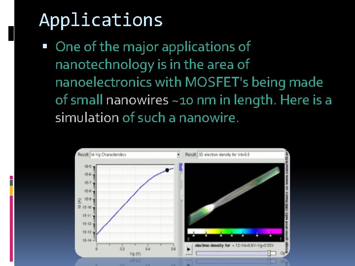 Applications One of the major applications of nanotechnology is in the area of nanoelectronics