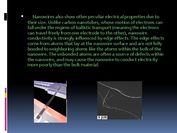  Nanowires also show other peculiar electrical properties due to their size. Unlike carbon