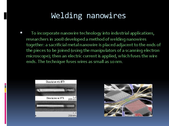 Welding nanowires To incorporate nanowire technology into industrial applications, researchers in 2008 developed a