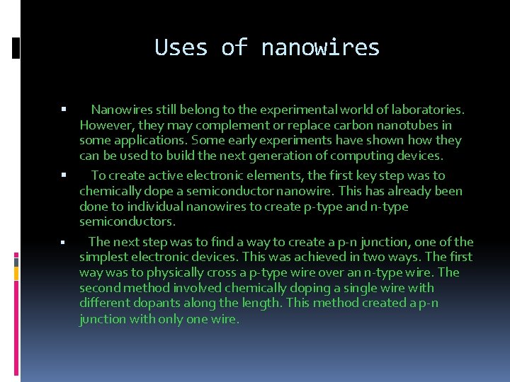 Uses of nanowires Nanowires still belong to the experimental world of laboratories. However, they