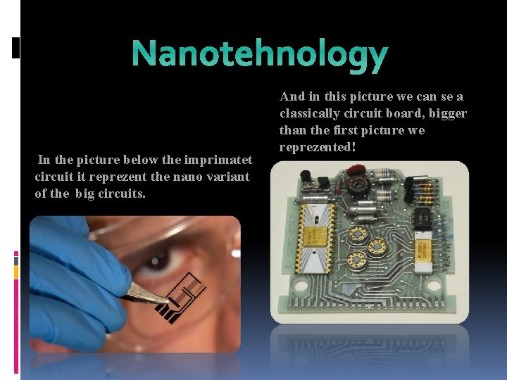 Nanotehnology In the picture below the imprimatet circuit it reprezent the nano variant of