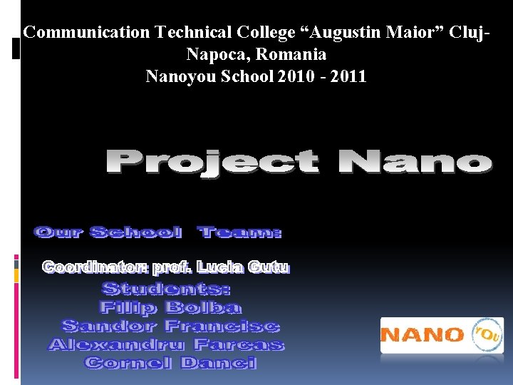 Communication Technical College “Augustin Maior” Cluj. Napoca, Romania Nanoyou School 2010 - 2011 