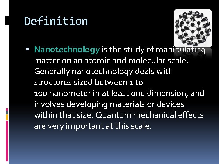 Definition Nanotechnology is the study of manipulating matter on an atomic and molecular scale.