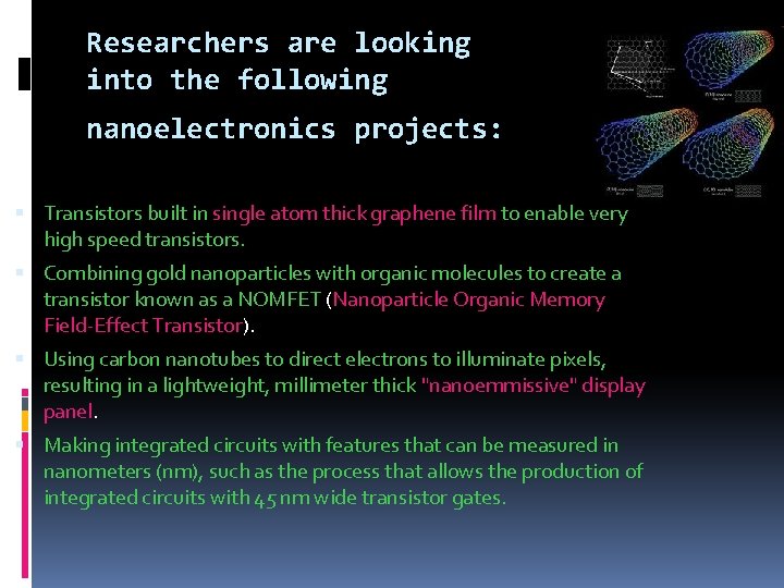 Researchers are looking into the following nanoelectronics projects: Transistors built in single atom thick