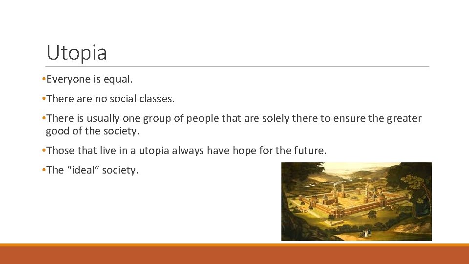 Utopia • Everyone is equal. • There are no social classes. • There is