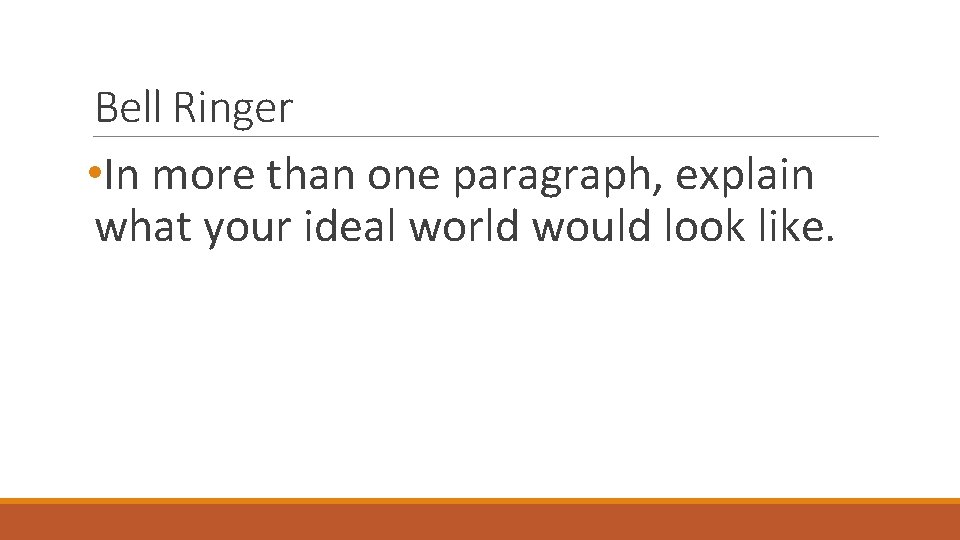 Bell Ringer • In more than one paragraph, explain what your ideal world would