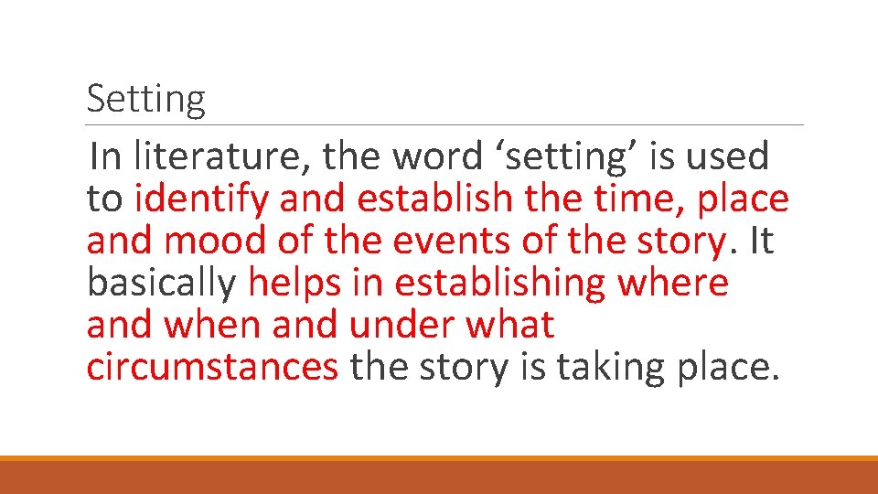 Setting In literature, the word ‘setting’ is used to identify and establish the time,