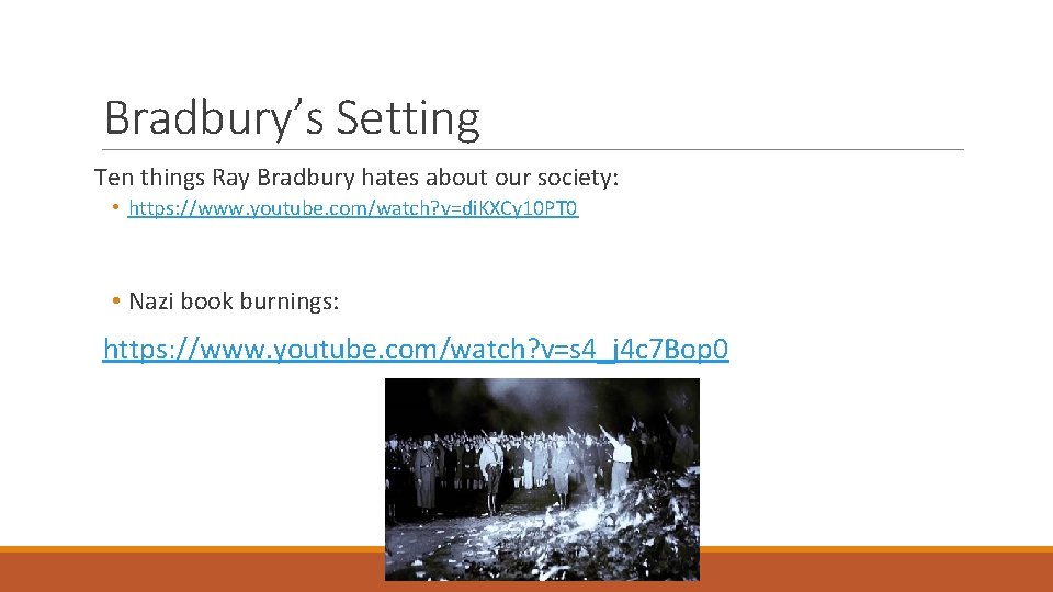 Bradbury’s Setting Ten things Ray Bradbury hates about our society: • https: //www. youtube.