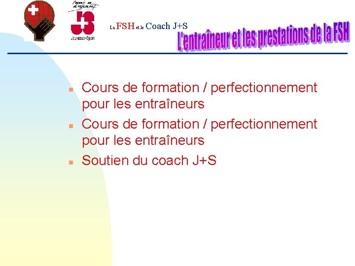 FSH et le Coach J+S La n n n Cours de formation / perfectionnement