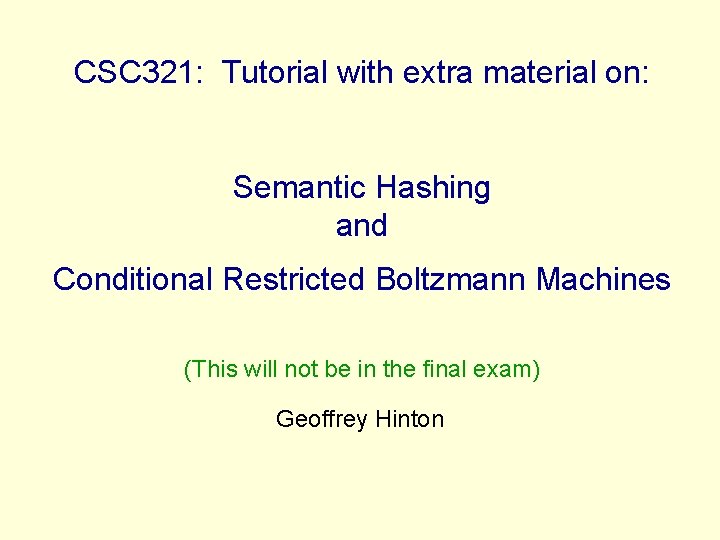 CSC 321: Tutorial with extra material on: Semantic Hashing and Conditional Restricted Boltzmann Machines