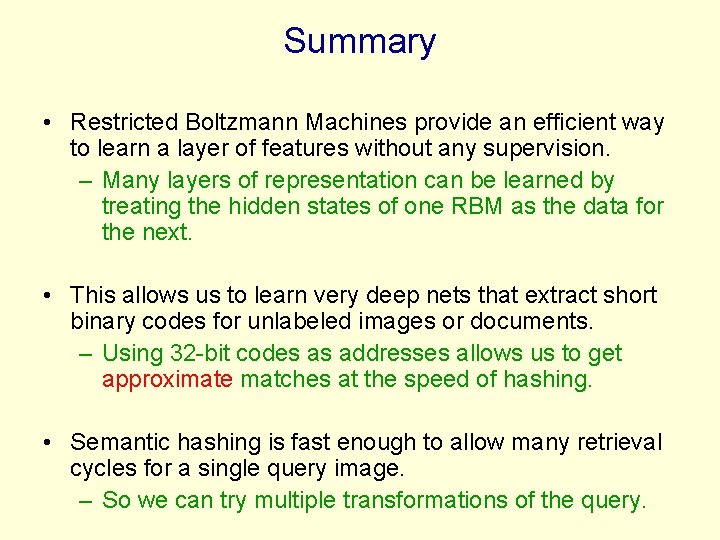 Summary • Restricted Boltzmann Machines provide an efficient way to learn a layer of