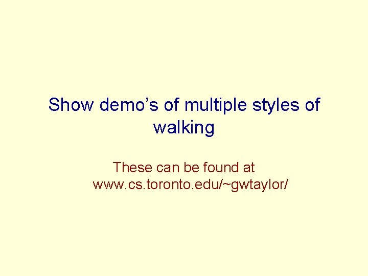 Show demo’s of multiple styles of walking These can be found at www. cs.