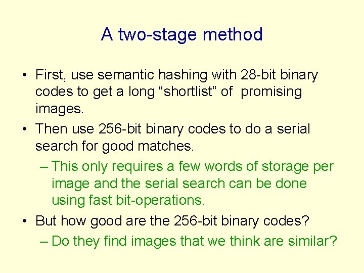 A two-stage method • First, use semantic hashing with 28 -bit binary codes to