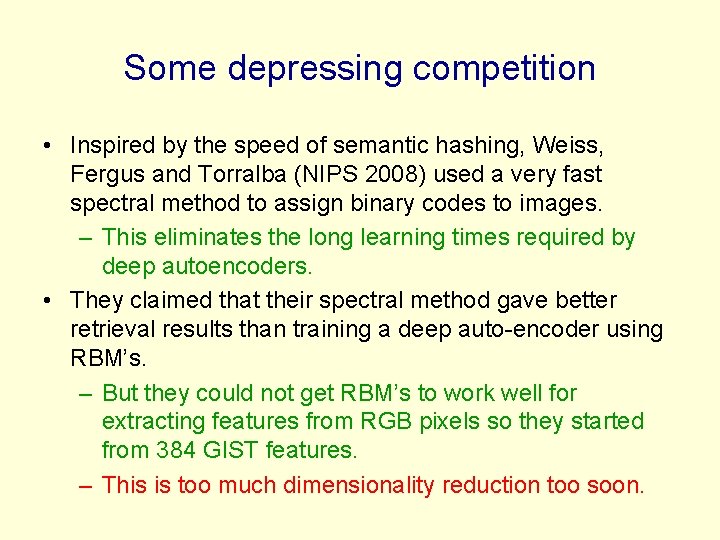 Some depressing competition • Inspired by the speed of semantic hashing, Weiss, Fergus and