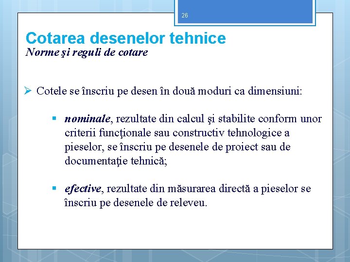 26 Cotarea desenelor tehnice Norme şi reguli de cotare Ø Cotele se înscriu pe