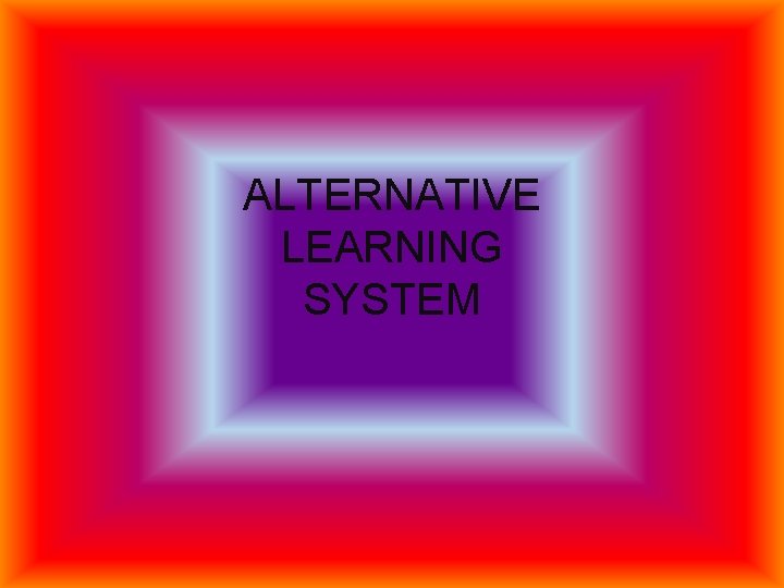 ALTERNATIVE LEARNING SYSTEM 