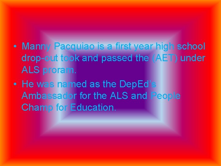  • Manny Pacquiao is a first year high school drop-out took and passed