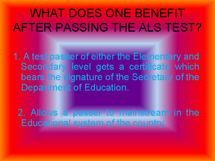 WHAT DOES ONE BENEFIT AFTER PASSING THE ALS TEST? 1. A test passer of