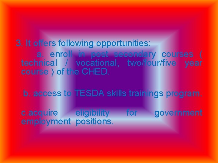 3. It offers following opportunities: a. enroll in post secondary courses ( technical /