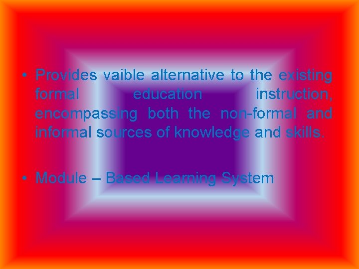  • Provides vaible alternative to the existing formal education instruction, encompassing both the