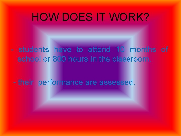HOW DOES IT WORK? - students have to attend 10 months of school or