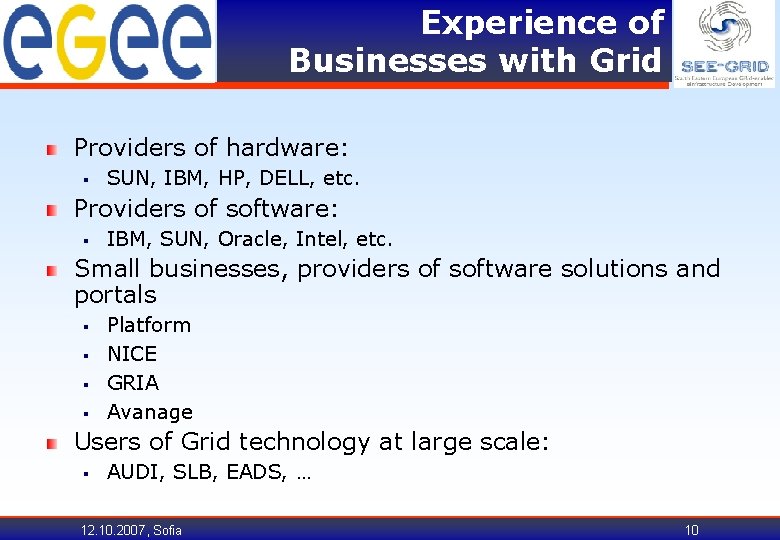 Experience of Businesses with Grid Providers of hardware: § SUN, IBM, HP, DELL, etc.