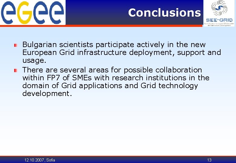 Conclusions Bulgarian scientists participate actively in the new European Grid infrastructure deployment, support and