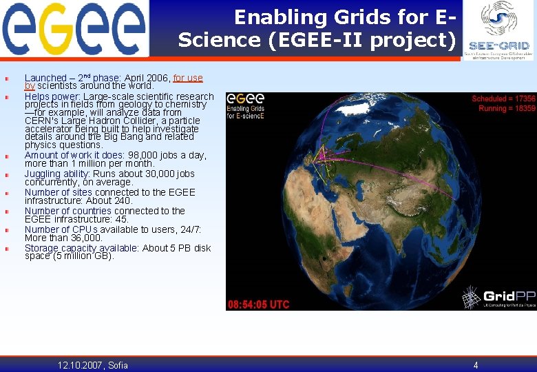 Enabling Grids for EScience (EGEE-II project) Launched – 2 nd phase: April 2006, for