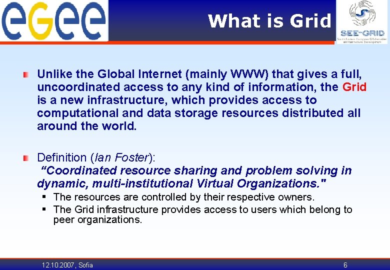 What is Grid Unlike the Global Internet (mainly WWW) that gives a full, uncoordinated