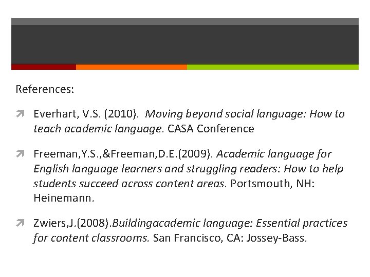 References: Everhart, V. S. (2010). Moving beyond social language: How to teach academic language.