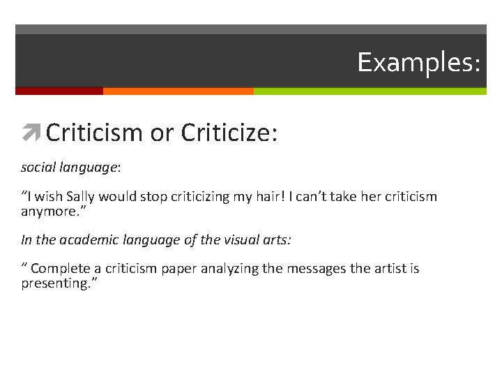 Examples: Criticism or Criticize: social language: “I wish Sally would stop criticizing my hair!