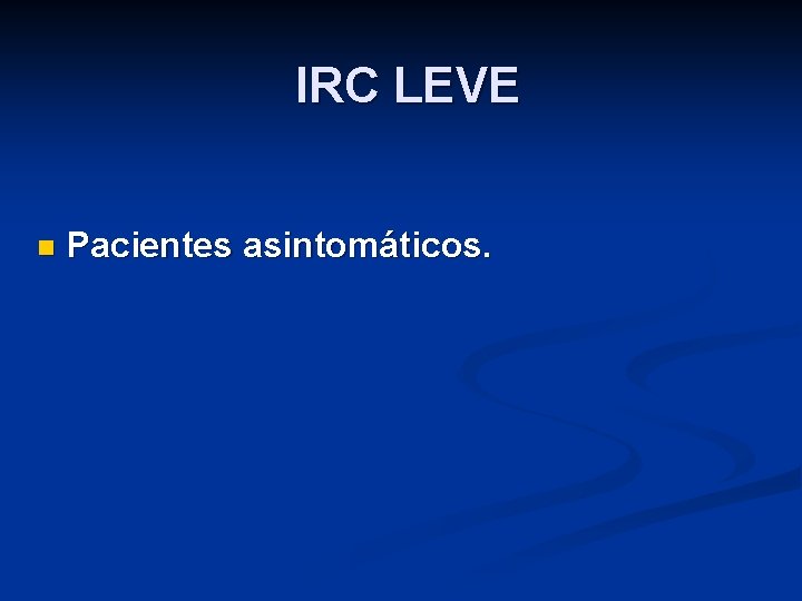 IRC LEVE n Pacientes asintomáticos. 