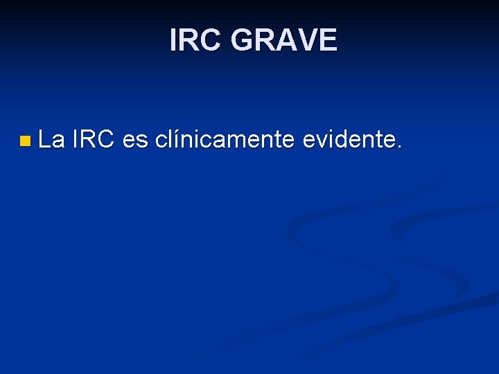 IRC GRAVE n La IRC es clínicamente evidente. 