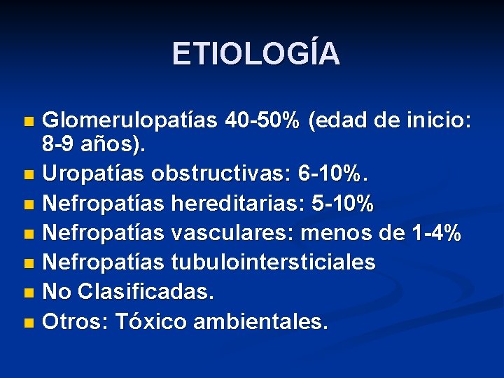 ETIOLOGÍA Glomerulopatías 40 -50% (edad de inicio: 8 -9 años). n Uropatías obstructivas: 6