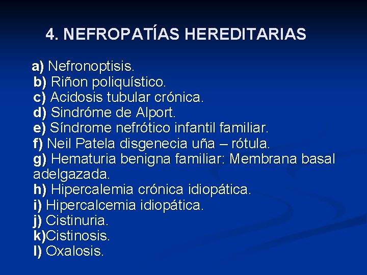 4. NEFROPATÍAS HEREDITARIAS a) Nefronoptisis. b) Riñon poliquístico. c) Acidosis tubular crónica. d) Sindróme