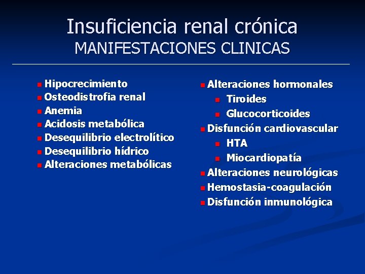 Insuficiencia renal crónica MANIFESTACIONES CLINICAS n Hipocrecimiento n Osteodistrofia renal n Anemia n Acidosis