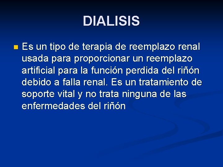 DIALISIS n Es un tipo de terapia de reemplazo renal usada para proporcionar un