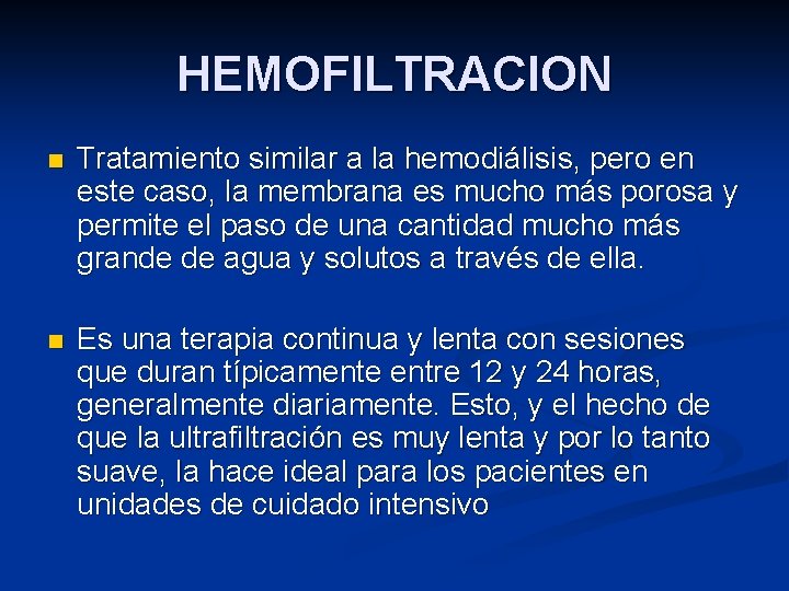 HEMOFILTRACION n Tratamiento similar a la hemodiálisis, pero en este caso, la membrana es