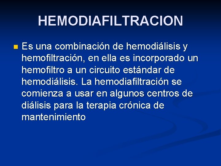 HEMODIAFILTRACION n Es una combinación de hemodiálisis y hemofiltración, en ella es incorporado un