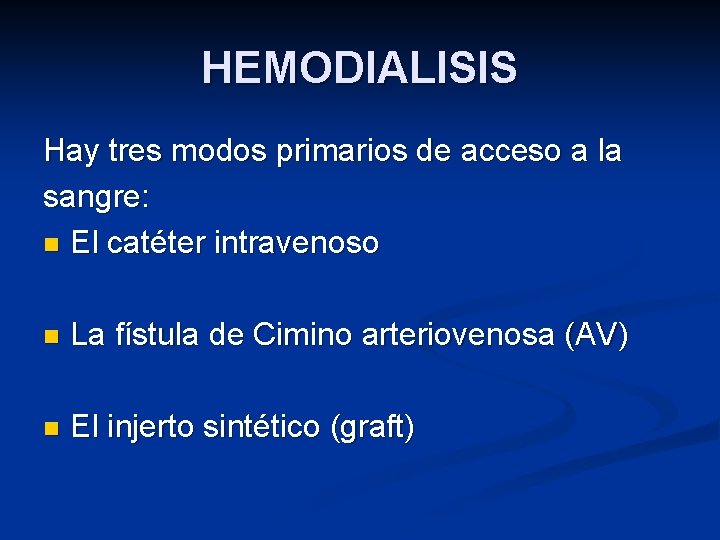 HEMODIALISIS Hay tres modos primarios de acceso a la sangre: n El catéter intravenoso